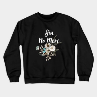 Sin No More Floral Christian Quote Bible Verse Scripture Quotes For Women Crewneck Sweatshirt